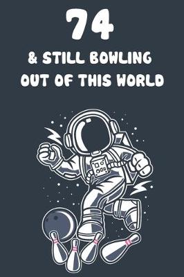 Book cover for 74 & Still Bowling Out Of This World