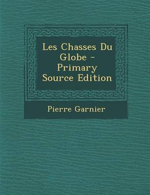 Book cover for Les Chasses Du Globe - Primary Source Edition