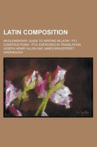 Cover of Latin Composition; An Elementary Guide to Writing in Latin