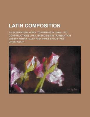 Book cover for Latin Composition; An Elementary Guide to Writing in Latin