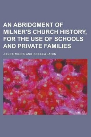 Cover of An Abridgment of Milner's Church History, for the Use of Schools and Private Families