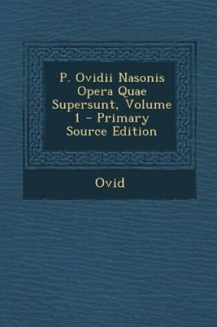 Cover of P. Ovidii Nasonis Opera Quae Supersunt, Volume 1