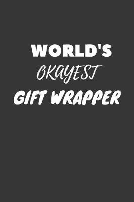 Book cover for World's Okayest Gift Wrapper Notebook