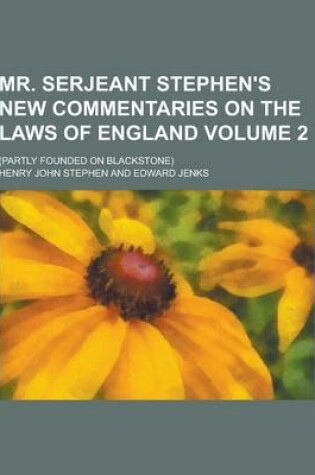 Cover of Mr. Serjeant Stephen's New Commentaries on the Laws of England; (Partly Founded on Blackstone) Volume 2