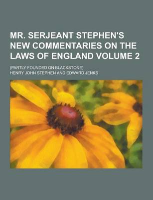 Book cover for Mr. Serjeant Stephen's New Commentaries on the Laws of England; (Partly Founded on Blackstone) Volume 2