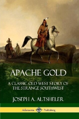 Cover of Apache Gold: A Classic Old West Story of The Strange Southwest