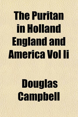 Book cover for The Puritan in Holland England and America Vol II