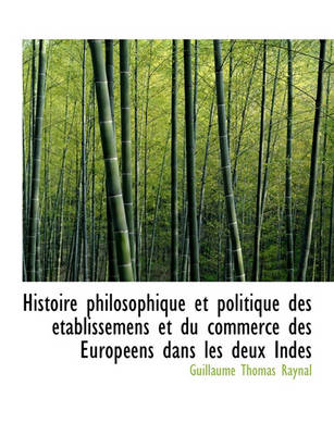 Book cover for Histoire Philosophique Et Politique Des Etablissemens Et Du Commerce Des Europeens Dans Les Deux Ind