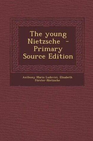 Cover of The Young Nietzsche - Primary Source Edition