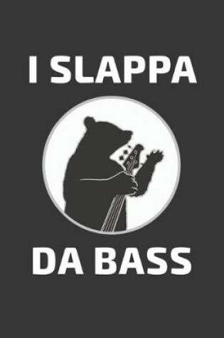 Cover of I Slappa Da Bass Notebook