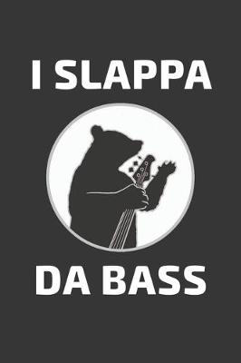 Book cover for I Slappa Da Bass Notebook