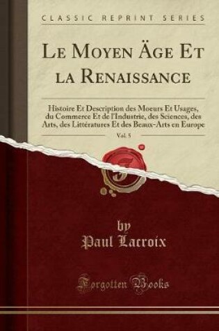 Cover of Le Moyen Äge Et La Renaissance, Vol. 5