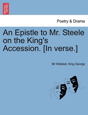 Book cover for An Epistle to Mr. Steele on the King's Accession. [in Verse.]