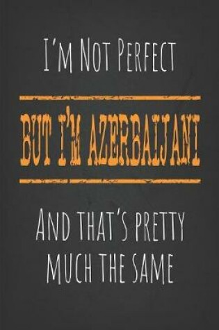 Cover of I'm not perfect, But I'm Azerbaijani And that's pretty much the same