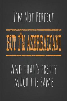 Book cover for I'm not perfect, But I'm Azerbaijani And that's pretty much the same