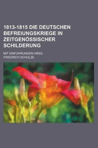 Cover of 1813-1815 Die Deutschen Befreiungskriege in Zeitgenossischer Schilderung; Mit Einfuhrungen Hrsg