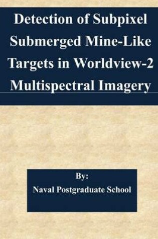 Cover of Detection of Subpixel Submerged Mine-Like Targets in Worldview-2 Multispectral Imagery