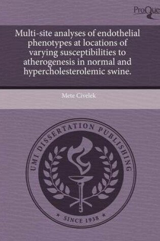 Cover of Multi-Site Analyses of Endothelial Phenotypes at Locations of Varying Susceptibilities to Atherogenesis in Normal and Hypercholesterolemic Swine.