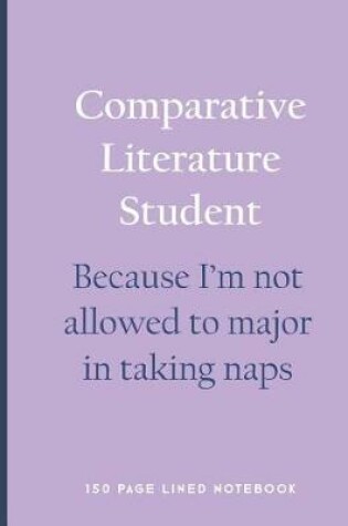 Cover of Comparative Literature Student - Because I'm Not Allowed to Major in Taking Naps
