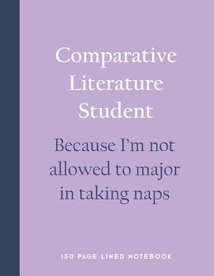 Book cover for Comparative Literature Student - Because I'm Not Allowed to Major in Taking Naps
