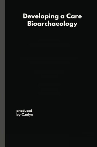 Cover of Developing a Care Bioarchaeology