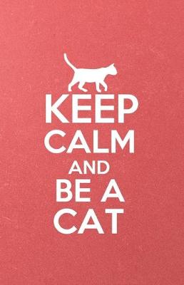 Book cover for Keep Calm and Be a Cat A5 Lined Notebook