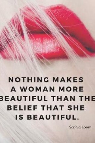 Cover of Nothing makes a woman more beautiful than the belief that she is beautiful.