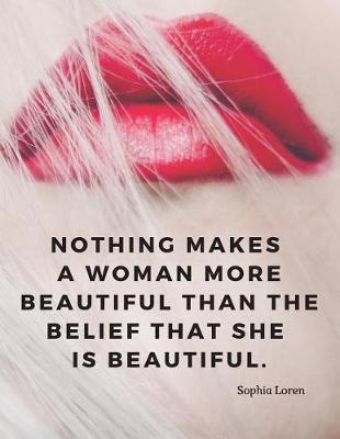 Book cover for Nothing makes a woman more beautiful than the belief that she is beautiful.