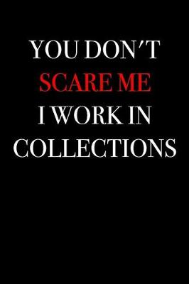 Book cover for You Don't Scare Me I Work In Collections