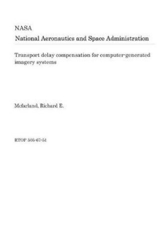 Cover of Transport Delay Compensation for Computer-Generated Imagery Systems