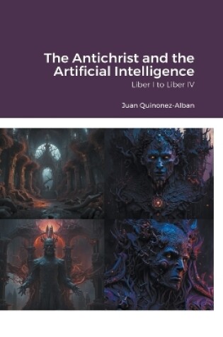 Cover of The Antichrist and the Artificial Intelligence (Liber I to Liber IV)