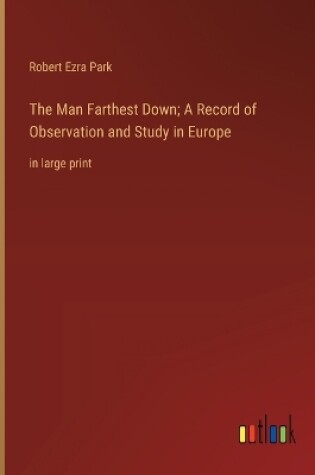 Cover of The Man Farthest Down; A Record of Observation and Study in Europe