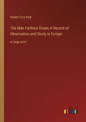 Book cover for The Man Farthest Down; A Record of Observation and Study in Europe