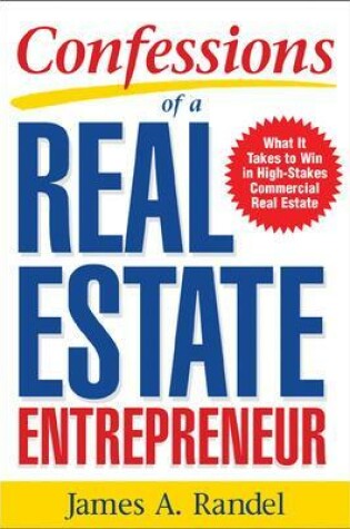 Cover of Confessions of a Real Estate Entrepreneur: What It Takes to Win in High-Stakes Commercial Real Estate