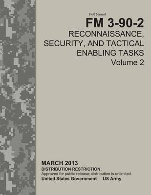 Book cover for Field Manual FM 3-90-2 Reconnaissance, Security, and Tactical Enabling Tasks Volume 2 March 2013