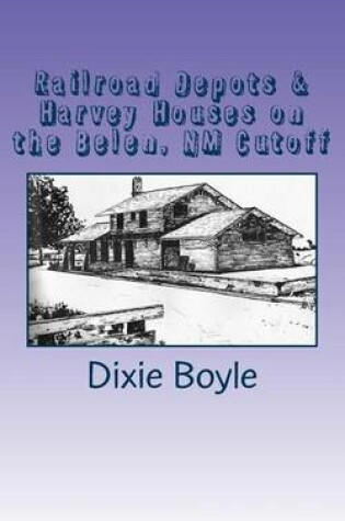 Cover of Railroad Depots & Harvey Houses on the Belen, NM Cutoff