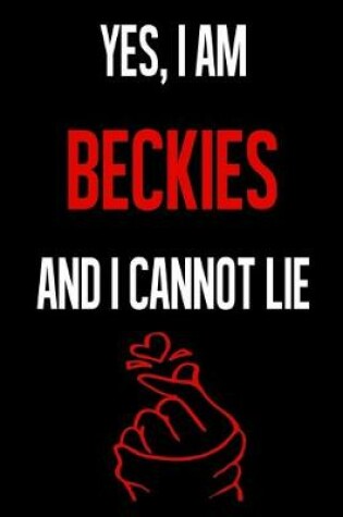 Cover of Yes, I Am BECKIES And I Cannot Lie