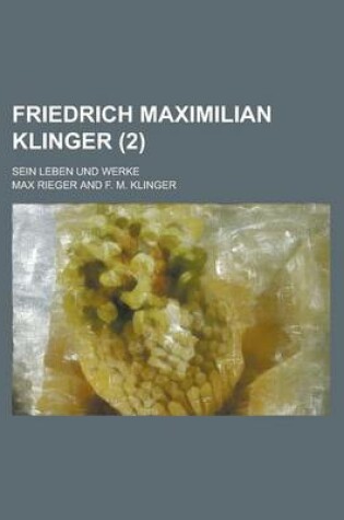 Cover of Friedrich Maximilian Klinger; Sein Leben Und Werke (2 )