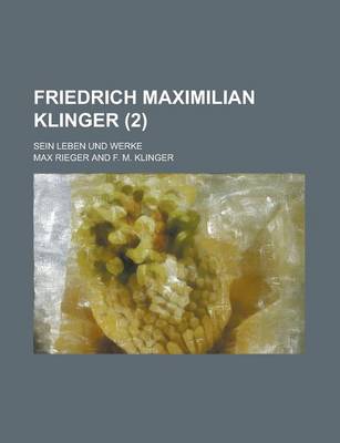 Book cover for Friedrich Maximilian Klinger; Sein Leben Und Werke (2 )