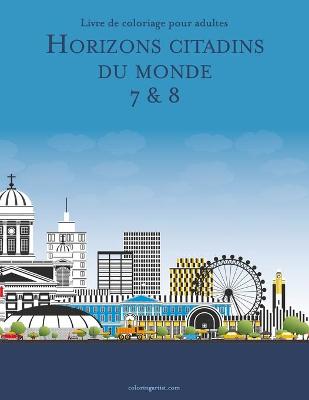 Book cover for Livre de coloriage pour adultes Horizons citadins du monde 7 & 8