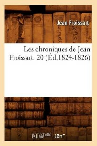 Cover of Les Chroniques de Jean Froissart. 20 (Ed.1824-1826)