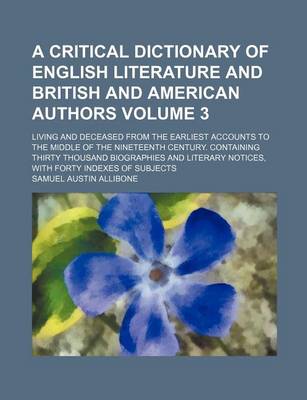 Book cover for A Critical Dictionary of English Literature and British and American Authors Volume 3; Living and Deceased from the Earliest Accounts to the Middle