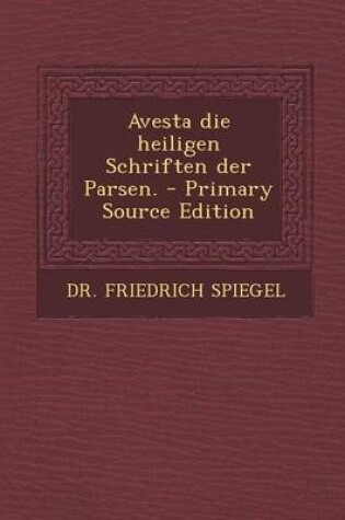 Cover of Avesta Die Heiligen Schriften Der Parsen. - Primary Source Edition