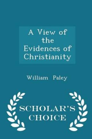 Cover of A View of the Evidences of Christianity - Scholar's Choice Edition