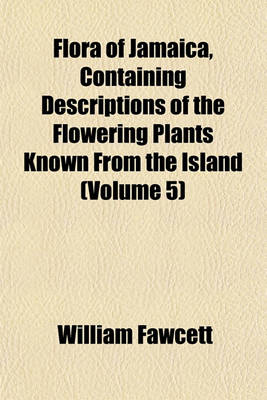 Book cover for Flora of Jamaica, Containing Descriptions of the Flowering Plants Known from the Island (Volume 5)