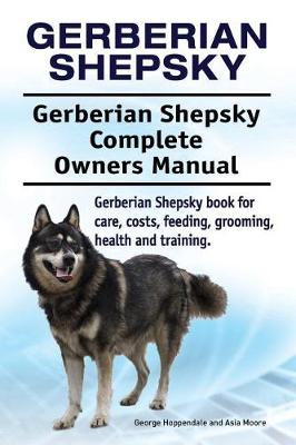 Book cover for Gerberian Shepsky. Gerberian Shepsky Complete Owners Manual. Gerberian Shepsky book for care, costs, feeding, grooming, health and training.
