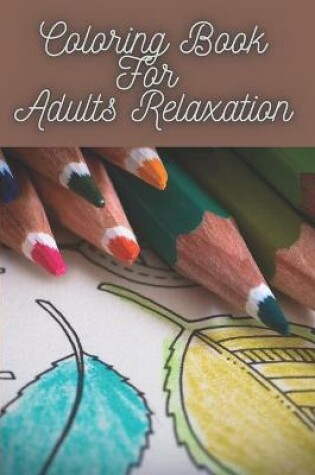 Cover of Coloring Book For Adults Relaxation