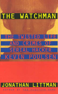 Book cover for The Watchman: the Twisted Life and Crimes of Serial Hacker Kevin Poulsen