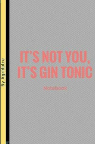 Cover of it's Not You, It's Gin Tonic