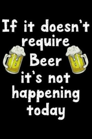 Cover of If it doesn't require beer it's not happening today